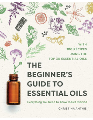 Beginner's Guide to Essential Oils by Christina Anthis