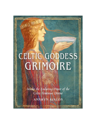 Celtic Goddess Grimoire by Annwyn Avalon