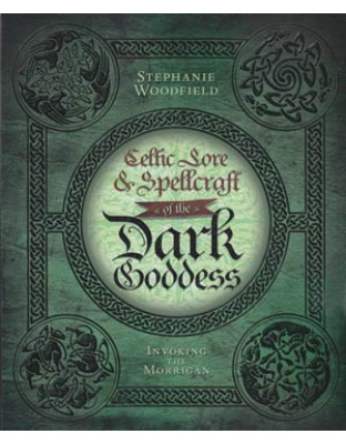Celtic Lore and Spellcraft of the Dark Goddess by Stephanie Woodfield