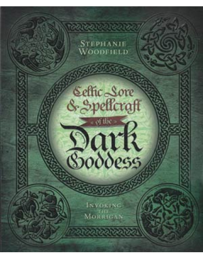 Celtic Lore and Spellcraft of the Dark Goddess by Stephanie Woodfield