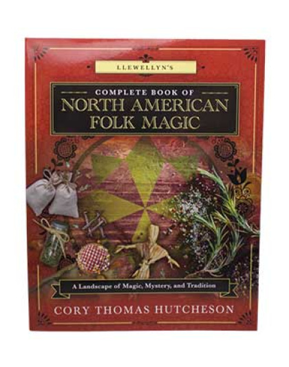 Complete Book of North American Folk Magic by Cory Thomas Hutcheson