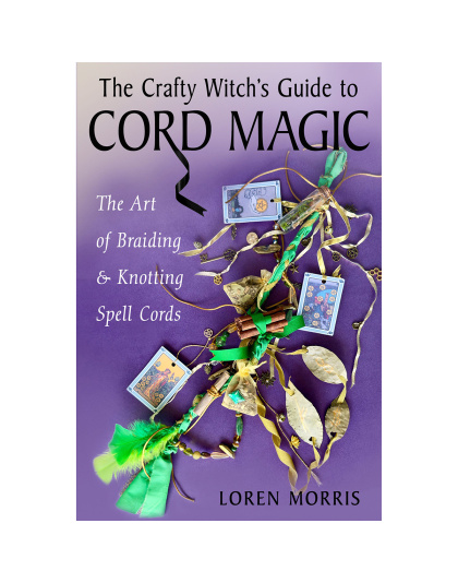 Crafty Witch's Guide Cord Magic by Loren Morris
