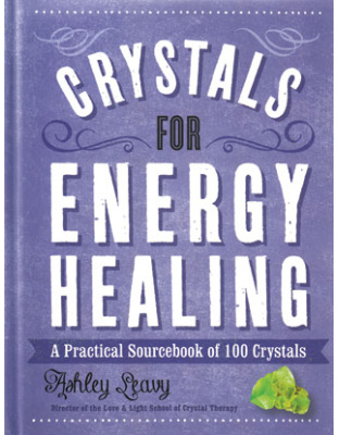 Crystals for Energy Healing by Ashley Leavy
