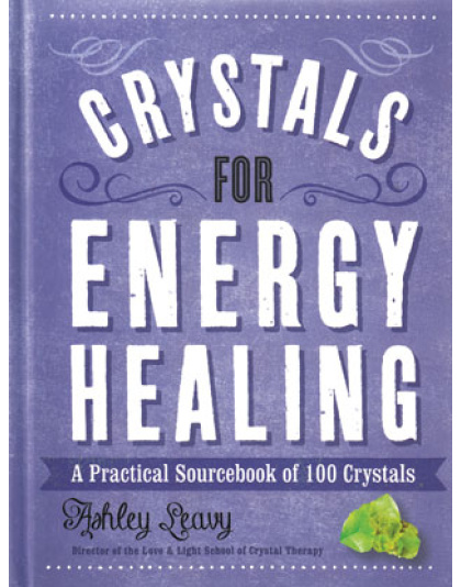 Crystals for Energy Healing by Ashley Leavy