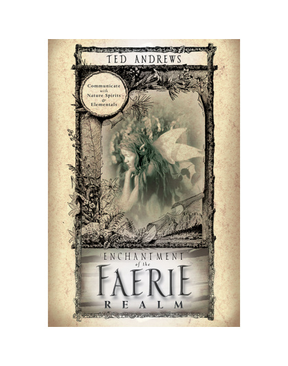 Enchantment of the Faerie Realm by Ted Andrews