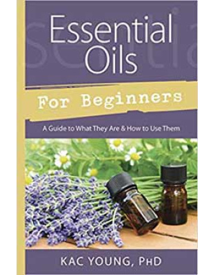 Essential Oils for Beginners by Kac Young