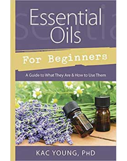 Essential Oils for Beginners by Kac Young