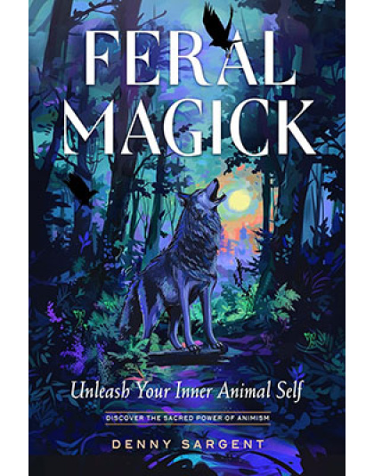 Feral Magick by Denny Sargent