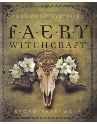 Forbidden Mysteries of Faery Witchcraft by Storm Faerywolf