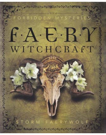 Forbidden Mysteries of Faery Witchcraft by Storm Faerywolf