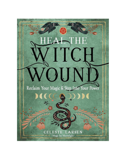 Heal the Witch Wound by Celeste Larsen