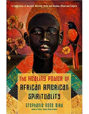 Healing Power of African American Spirituality by Stephanie Rose Bird