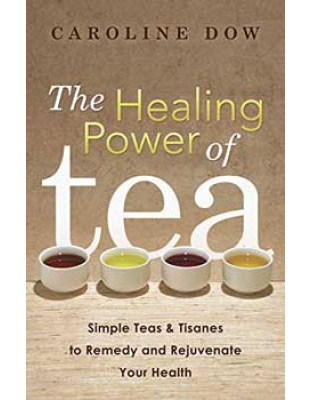 Healing Power of Tea by Caroline Dow