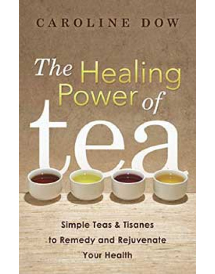 Healing Power of Tea by Caroline Dow