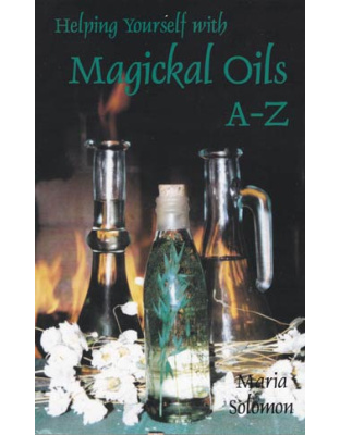 Helping Yourself with Magickal Oils A - Z by Maria Solomon