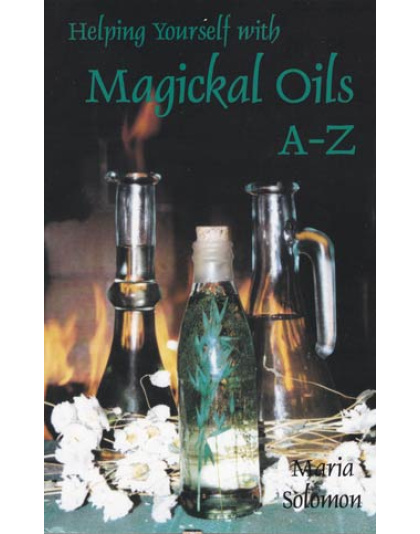 Helping Yourself with Magickal Oils A - Z by Maria Solomon