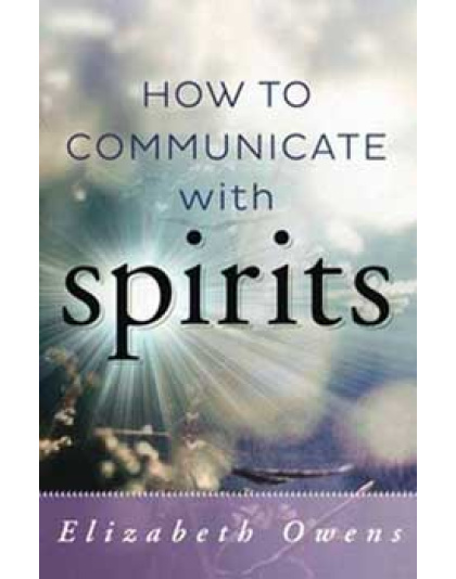 How to Communicate with Spirits by Elizabeth Owens