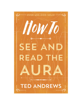 How to See & Read the Aura by Ted Andrews