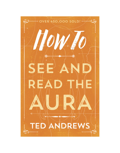 How to See & Read the Aura by Ted Andrews