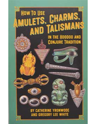 How to Use Amulets, Charms, & Talismans in Hoodoo by Yronwode & White