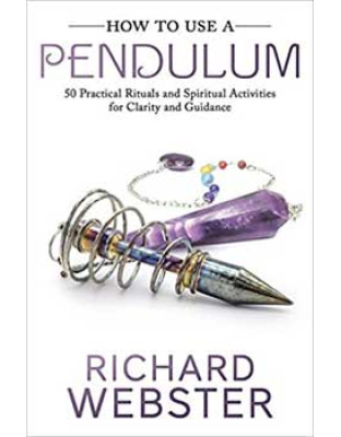 How to Use a Pendulum by Richard Webster