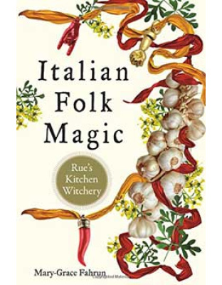 Italian Folk Magic by Mary-Grace Fahrum