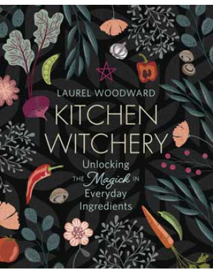 Kitchen Witchery by Laurel Woodward