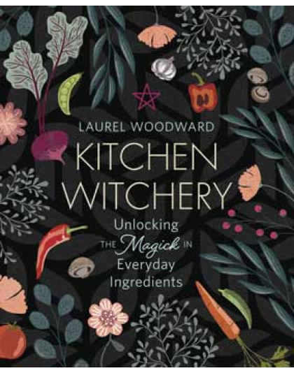 Kitchen Witchery by Laurel Woodward