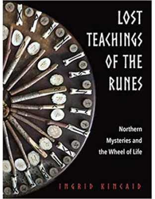 Lost Teachings of the Runes by Ingrid Kincaid