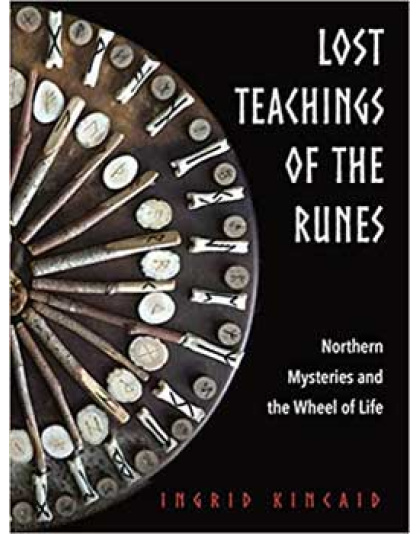 Lost Teachings of the Runes by Ingrid Kincaid