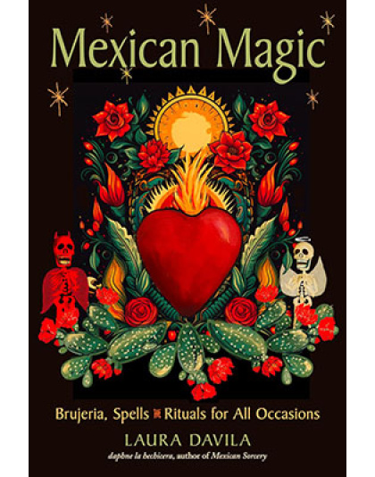Mexican Magic Brujeria, Spells & Rituals for all Occasions by Laura Davila