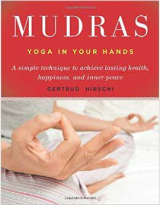 Mudras, Yoga in Your Hands  by Gertrude Hirschi