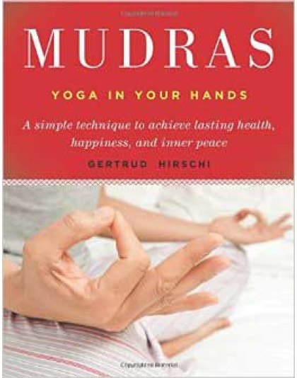 Mudras, Yoga in Your Hands  by Gertrude Hirschi