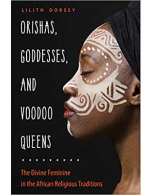 Orishas, Goddess, & Voodoo Queens by Lilith Dorsey