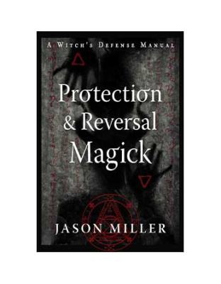 Protection & Reversal Magick by Jason Miller