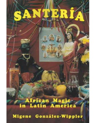 Santeria: African Magic in Latin America by Migene Gonzalez-Wippler