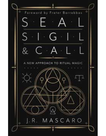 Seal, Sigil & Call by J R Mascaro