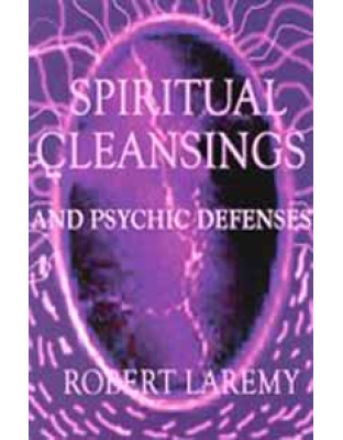 Spiritual Cleansings and Psychic Defenses by Robert Laremy