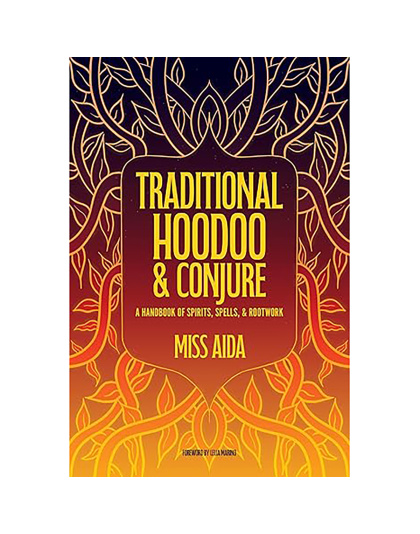 Traditional Hoodoo & Conjure by Miss Aida