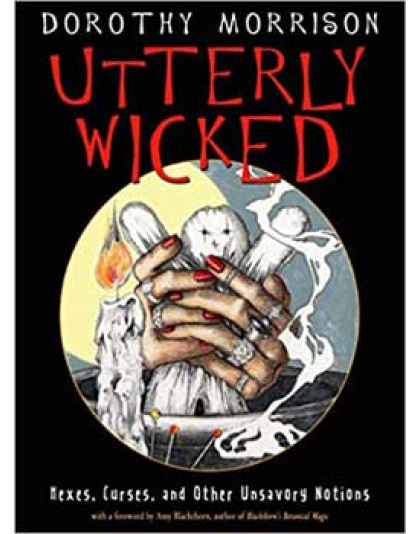 Utterly Wicked, Hexes, Curses by Dorothy Morrison