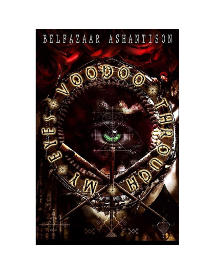 Voodoo Through my Eyes by Belfazaar Ashantison