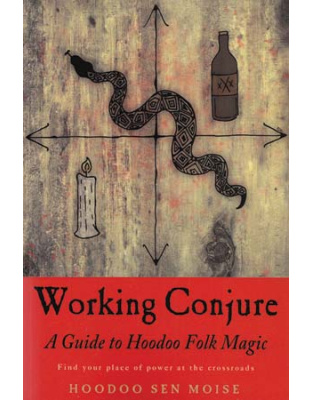 Working Conjure Guide to Hoodoo Folk Magic by Hoodoo Sen Moise
